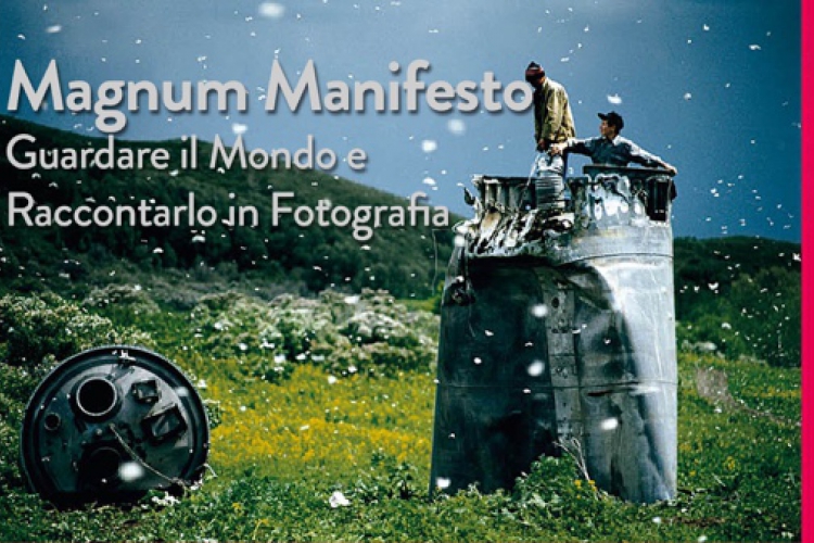 Magnum Manifesto - Guardare il mondo e raccontarlo in fotografia